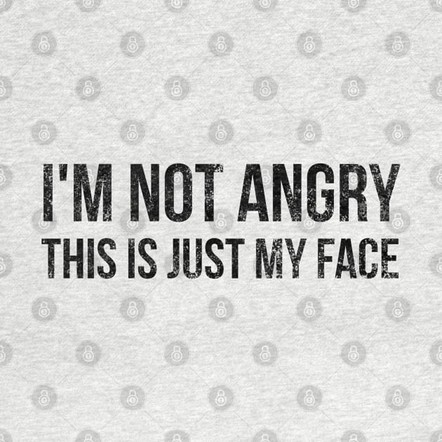 I'm Not Angry This Is Just My Face - Funny Sayings by Textee Store